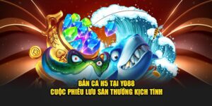 Bắn Cá H5 Tại YO88 - Cuộc Phiêu Lưu Săn Thưởng Kịch Tính