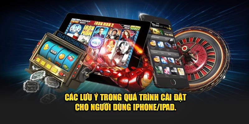 Các lưu ý trong quá trình cài đặt cho người dùng iPhone/iPad.