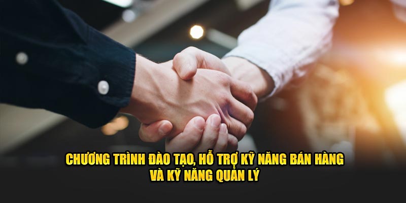 Chương trình đào tạo, hỗ trợ kỹ năng bán hàng và kỹ năng quản lý