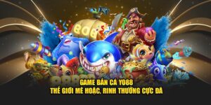 Game Bắn Cá Yo88 - Thế Giới Mê Hoặc, Rinh Thưởng Cực Đã