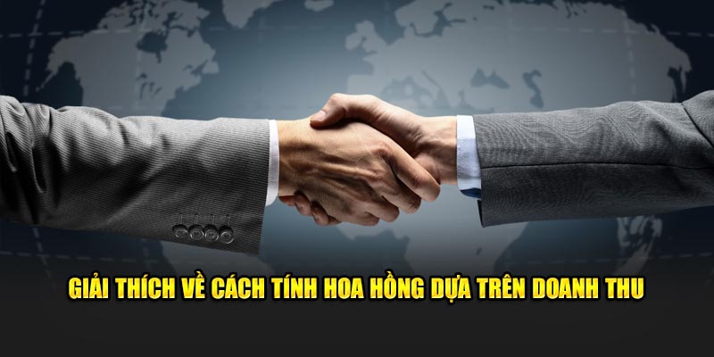 Giải thích về cách tính hoa hồng dựa trên doanh thu.