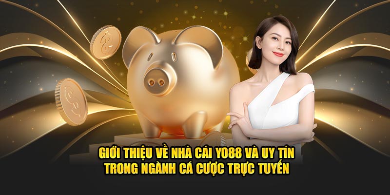 Giới thiệu về nhà cái YO88 và uy tín trong ngành cá cược trực tuyến.