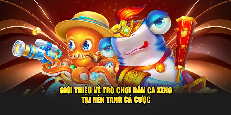 Giới thiệu về trò chơi bắn cá xèng tại nền tảng cá cược