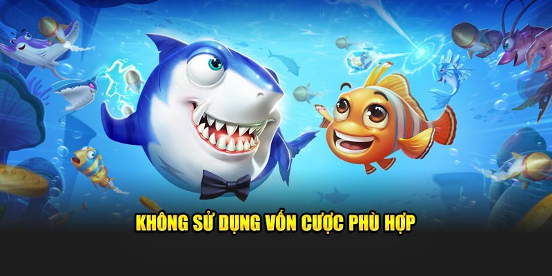 Không sử dụng vốn cược phù hợp 