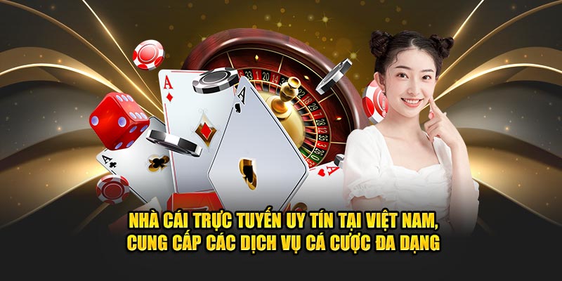 Nhà cái trực tuyến uy tín tại Việt Nam, cung cấp các dịch vụ cá cược đa dạng