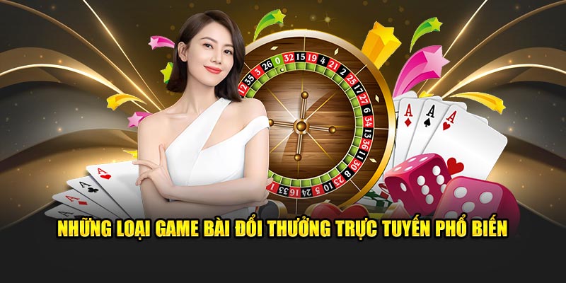 Khám phá 4 loại game bài đổi thưởng online phổ biến