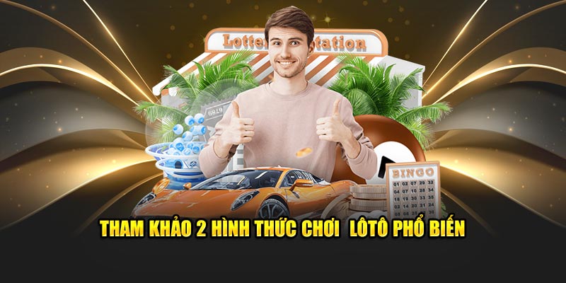 Tham khảo 2 hình thức chơi  lôtô phổ biến